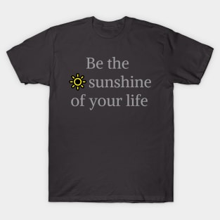 Be the sunshine of T-Shirt